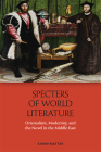 Specters of World Literature: Orientalism, Modernity, and the Novel in the Middle East Cover Image