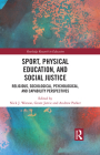 Sport, Physical Education, and Social Justice: Religious, Sociological, Psychological, and Capability Perspectives (Routledge Research in Education) By Nick J. Watson (Editor), Grant Jarvie (Editor), Andrew Parker (Editor) Cover Image