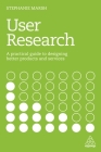 User Research: A Practical Guide to Designing Better Products and Services By Stephanie Marsh Cover Image