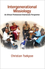 Intergenerational Missiology: An African Pentecostal-Charismatic Perspective Cover Image