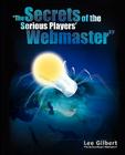 The Secrets of the Serious Players' Webmaster By Lee Gilbert Cover Image