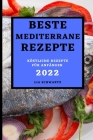 Beste Mediterrane Rezepte 2022: Köstliche Rezepte Für Anfänger By Lia Schwartz Cover Image
