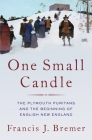 One Small Candle: The Plymouth Puritans and the Beginning of English New England By Francis J. Bremer Cover Image
