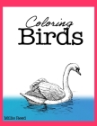 Coloring Birds: 50 Pages of The Best Birds Coloring Book for Adults. Full of the best species. By Millie Reed Cover Image