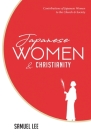 Japanese Women and Christianity: Contributions of Japanese Women to the Church and Society By Samuel Lee Cover Image