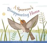 A Sparrow's Disappearing Home By Mary Ellen Klukow, Romina Martí (Illustrator) Cover Image