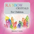 Rainbow Crystals for Children By Janette Corrin Cover Image