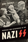 Marriage and Fatherhood in the Nazi SS (German and European Studies) By Amy Carney Cover Image