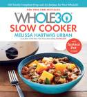 The Whole30 Slow Cooker: 150 Totally Compliant Prep-and-Go Recipes for Your Whole30 — with Instant Pot Recipes Cover Image