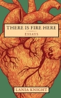 There Is Fire Here: Essays Cover Image