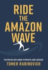 Ride the Amazon Wave: The Pro Seller's Guide to Private Label Success By Tomer Rabinovich Cover Image