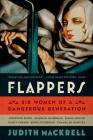 Flappers: Six Women of a Dangerous Generation By Judith Mackrell Cover Image