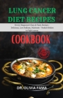 Lung Cancer Diet Recipes Cookbook: Newly Diagnosed: Easy & Tasty Recipes - Delicious, Low Sodium, Nutrient-Packed Dishes to Fight Cancer