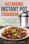 Ketogenic Instant Pot Cookbook: Easy and Delicious Ketogenic Recipes for Your Pressure Cooker Cover Image