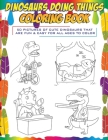 Dinosaurs Doing Things Coloring Book: 50 pictures of cute dinosaurs that are fun & easy for all ages to color By Brody Books, Adif Purnama (Illustrator) Cover Image