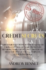 Credit Secrets: Turn your bad credit score to good by taking control of your finances by repairing your credit once and for all with t Cover Image