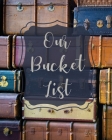 Our Bucket List: Bucket List Book For Couples, 101 Prompts For Creating Great Adventures, Planner And Journal Ideas To Inspire Your Tra By Teresa Rother Cover Image
