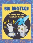 Big Brother Coloring Book With Robots: Colouring Book For Toddlers 2-6 Ages - I Am Going To Be A Big Brother Book - Cute Gift Idea From New Baby to Bi By Golden Cat Cover Image