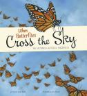 When Butterflies Cross the Sky: The Monarch Butterfly Migration (Extraordinary Migrations) By Sharon Katz Cooper, Joshua S. Brunet (Illustrator) Cover Image