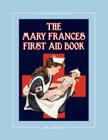 The Mary Frances First Aid Book 100th Anniversary Edition: A Children's Story-Instruction First Aid Book with Home Remedies Plus Bonus Patterns for Ch By Jane Eayre Fryer, Linda Wright (Revised by) Cover Image