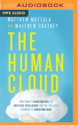The Human Cloud: How Today's Changemakers Use Artificial Intelligence and the Freelance Economy to Transform Work By Matthew Mottola, Matthew Coatney, Jakob Lewis (Read by) Cover Image