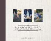 It's Not about the Pie: A Fresh Look at Hospitality By Nicki Corinne White Cover Image