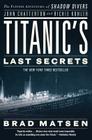 Titanic's Last Secrets: The Further Adventures of Shadow Divers John Chatterton and Richie Kohler By Brad Matsen Cover Image