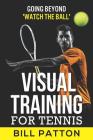 Visual Training for Tennis By Bill Patton Cover Image