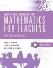 Making Sense of Mathematics for Teaching the Small Group: (Small-Group Instruction Strategies to Differentiate Math Lessons in Elementary Classrooms) (Every Student Can Learn Mathematics) By Juli K. Dixon, Lisa A. Brooks, Melissa R. Carli Cover Image