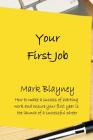 Your First Job: How to make a success of starting work and ensure your first year is the launch of a successful career Cover Image