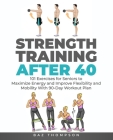 Strength Training After 40: 101 Exercises for Seniors to Maximize Energy and Improve Flexibility and Mobility with 90-Day Workout Plan Cover Image