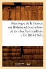 Pomologie de la France Ou Histoire Et Description de Tous Les Fruits Cultivés (Éd.1863-1865) (Savoirs Et Traditions) By Sans Auteur Cover Image