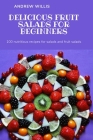 Delicious Fruit Salads for Beginners Cover Image
