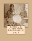 Poetry and Symbolism of Indian Basketry: 1913 By Roger Chambers (Introduction by), George Wharton James Cover Image