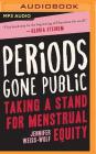 Periods Gone Public: Taking a Stand on Menstrual Equality By Jennifer Weiss-Wolf, Teri Clark Linden (Read by) Cover Image