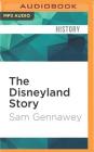 The Disneyland Story: The Unofficial Guide to the Evolution of Walt Disney's Dream By Sam Gennawey, James Patrick Cronin (Read by) Cover Image