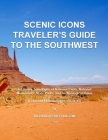 Scenic Icons Traveler's Guide To The Southwest: A Literary Travelogue of National Parks, National Monuments, State Parks, and Archeological Ruins By Richard Kerry Holtzin Cover Image