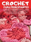 Crochet Para Principiantes: La guía sencilla para introducirse en el mundo del ganchillo. Aprenda a hacer ganchillo y a crear fantásticos patrones By Tessa G. Ross, Mia Lee Cover Image