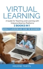 Virtual Learning: A Guide for Teaching and Learning with Videoconference Platforms. 2 Books in 1: Google Classroom and Zoom for Beginner Cover Image