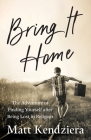 Bring It Home: The Adventure of Finding Yourself after Being Lost in Religion By Matt Kendziera Cover Image
