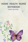 Home Health Nurse Notebook Patient Visit Notes: Track Your Charting and Make Complete Notes Cover Image