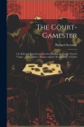 The Court-Gamester: Or, Full and Easy Instructions for Playing the Games Now in Vogue ... Viz. Ombre, Picquet and the Royal Game of Chess By Richard Seymour Cover Image