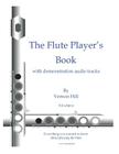Flute Player's Book: Everything you wanted to know about playing the flute By Vernon Hill Cover Image