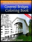 Covered Bridges Coloring Book For Adults Relaxation 50 pictures: Covered Bridges sketch coloring book Creativity and Mindfulness By Sonya Cowan Cover Image