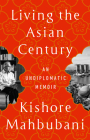 Living the Asian Century: An Undiplomatic Memoir By Kishore Mahbubani Cover Image