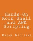 Hands-On Korn Shell and AWK Scripting: Learn Unix and Linux Programming Through Advanced Scripting Examples Cover Image