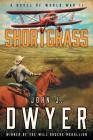 Shortgrass: A Novel of World War II By John J. Dwyer Cover Image