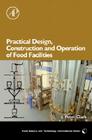 Practical Design, Construction and Operation of Food Facilities (Food Science and Technology) Cover Image