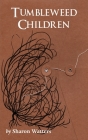 Tumbleweed Children By Sharon Watters Cover Image
