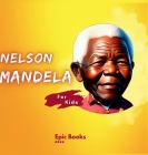 Nelson Mandela for Kids: The Biography of Nelson Mandela for kids By Epic Books Cover Image
